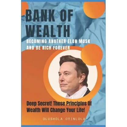 Bank of Wealth: Becoming Another Elon Musk and Be Rich Forever - Paperback