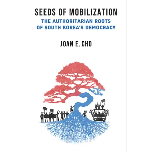 Seeds of Mobilization: The Authoritarian Roots of South Korea's Democracy - Hardcover