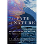 The Fate of Nature: Rediscovering Our Ability to Rescue the Earth - Paperback