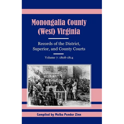 Monongalia County, (West) Virginia Records of the District, Superior, and County Courts, Volume 7: 1808-1814 - Paperback