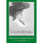 Lillian Russell: A Biography of "America's Beauty" - Paperback