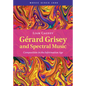 Gérard Grisey and Spectral Music - Hardcover