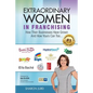 Extraordinary Women in Franchising: How Their Businesses Have Grown and How Yours Can Too... - Paperback