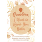 Grandma, I Want to Know You Better: A Grandmother's Guided Keepsake Journal to Share Her Memories and Life: A Grandmother's Guided Keepsake Journal to - Hardcover