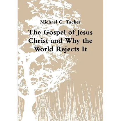 The Gospel of Jesus Christ and Why the World Rejects It - Paperback