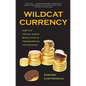 Wildcat Currency: How the Virtual Money Revolution Is Transforming the Economy - Paperback