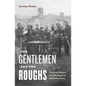 The Gentlemen and the Roughs: Violence, Honor, and Manhood in the Union Army - Paperback