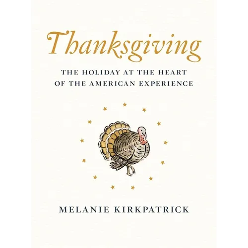 Thanksgiving: The Holiday at the Heart of the American Experience - Hardcover