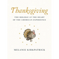 Thanksgiving: The Holiday at the Heart of the American Experience - Hardcover