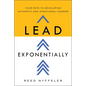 Lead Exponentially: Your Path to Developing Authentic and Intentional Leaders - Hardcover