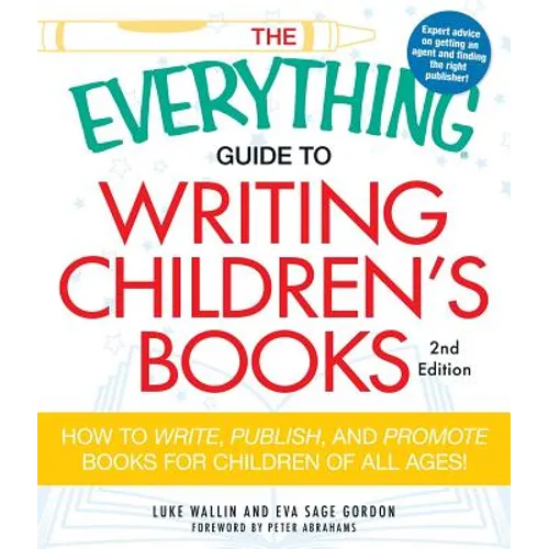 The Everything Guide to Writing Children's Books: How to Write, Publish, and Promote Books for Children of All Ages! - Paperback