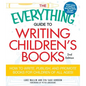 The Everything Guide to Writing Children's Books: How to Write, Publish, and Promote Books for Children of All Ages! - Paperback