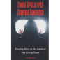 Zombie Apocalypse Survival Handbook: Staying Alive in the Land of the Living Dead - Paperback