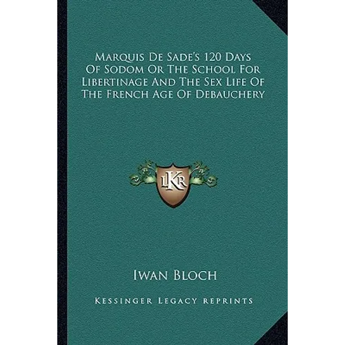 Marquis de Sade's 120 Days of Sodom or the School for Libertinage and the Sex Life of the French Age of Debauchery - Paperback