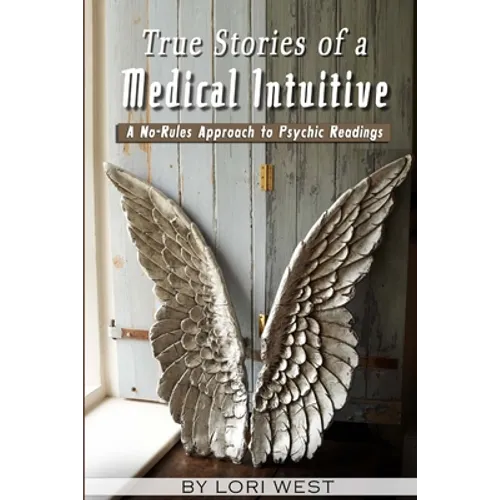 True Stories of a Medical Intuitive: A No-rules Approach to Psychic Readings - Paperback
