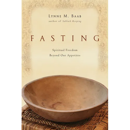 Fasting: Spiritual Freedom Beyond Our Appetites - Paperback