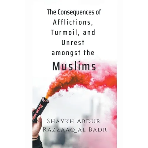 The Consequences of Afflictions, Turmoil, and Unrest Amongst the Muslims - Paperback