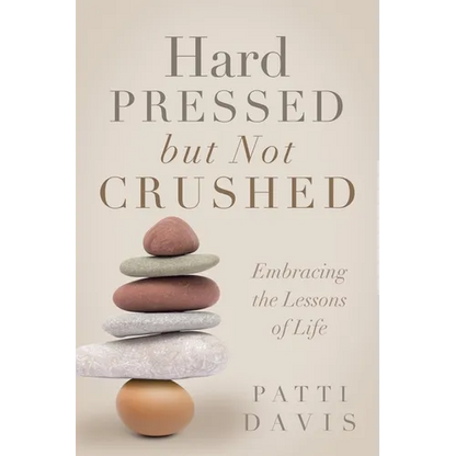 Hard Pressed but Not Crushed: Embracing the Lessons of Life - Paperback