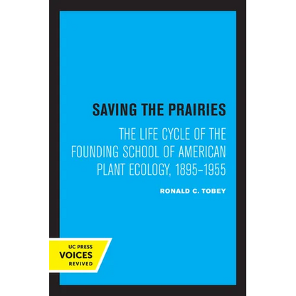 Saving the Prairies: The Life Cycle of the Founding School of American Plant Ecology, 1895-1955 - Paperback