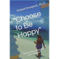 "Choose to Be Happy": "And I choose Happiness over Sadness!" - Paperback
