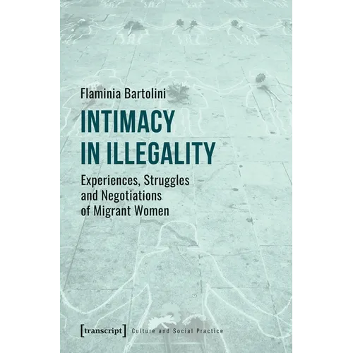 Intimacy in Illegality: Experiences, Struggles and Negotiations of Migrant Women - Paperback