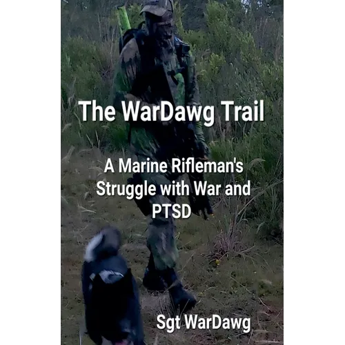The WarDawg Trail: A Marine Rifleman's Struggle with War and PTSD - Paperback