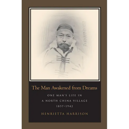 The Man Awakened from Dreams: One Man's Life in a North China Village, 1857-1942 - Hardcover