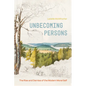 Unbecoming Persons: The Rise and Demise of the Modern Moral Self - Paperback
