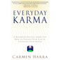 Everyday Karma: A Psychologist and Renowned Metaphysical Intuitive Shows You How to Change Your Life by Changing Your Karma - Paperback