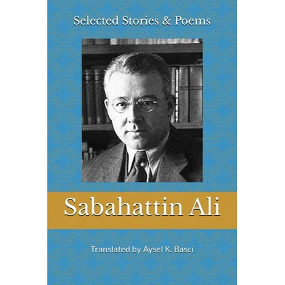 Selected Stories & Poems by Sabahattin Ali: Translated by Aysel K Basci - Paperback