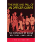 The Rise and Fall of an Officer Corps: The Republic of China Military, 1942-1955 - Hardcover