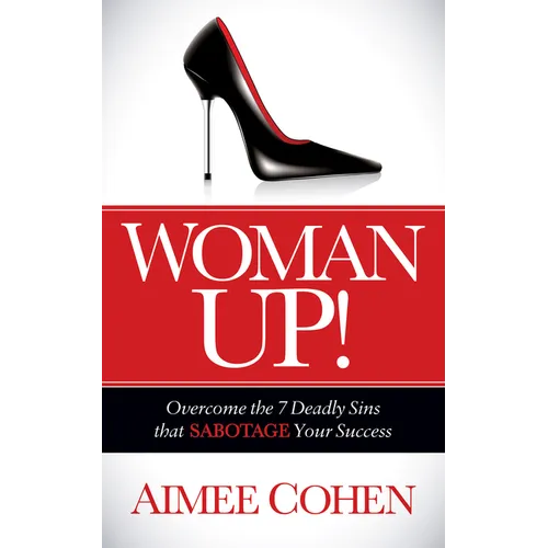 Woman Up!: Overcome the 7 Deadly Sins That Sabotage Your Success - Paperback