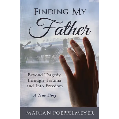 Finding My Father: Beyond Tragedy, Through Trauma, and Into Freedom - Paperback