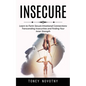 Insecure: Learn to Form Secure Emotional Connections (Transcending Insecurities and Finding Your Inner Strength) - Paperback