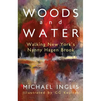 Woods and Water: Walking New York's Nanny Hagen Brook - Paperback