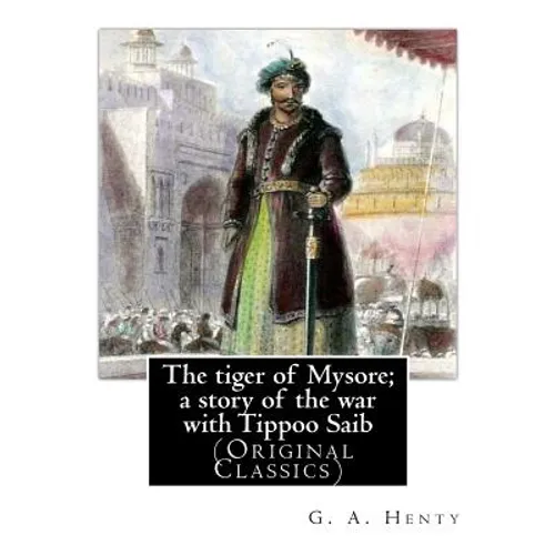 The tiger of Mysore; a story of the war with Tippoo Saib, By G. A. Henty: illustrated By William Henry Margetson (Londen, 1860 - Wallingford, 2 januar - Paperback