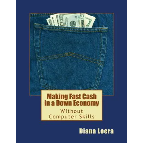 Making Fast Cash in a Down Economy Without Computer Skills - Paperback
