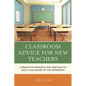 Classroom Advice for New Teachers: A Proactive Approach for Meeting the Daily Challenges of the Profession - Paperback