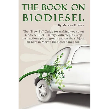 The Book On Biodiesel: The "How To" Guide for making your own biodiesel fuel - safely, with step-by-step instructions plus a great read on th - Paperback