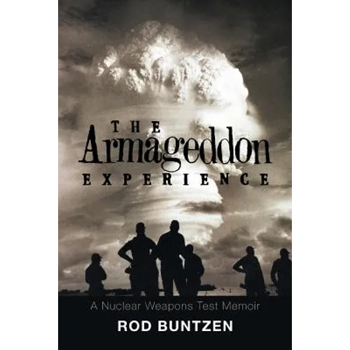 The Armageddon Experience: -A Nuclear Weapons Test Memoir- - Paperback