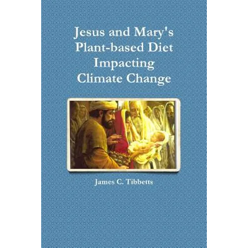 Jesus and Mary's Plant-based Diet Impacting Climate Change - Paperback