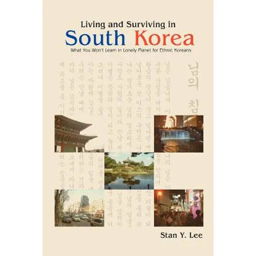 Living and Surviving in South Korea: What You Won't Learn in Lonely Planet for Ethnic Koreans - Paperback