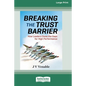 Breaking the Trust Barrier: How Leaders Close the Gaps for High Performance [16 Pt Large Print Edition] - Paperback