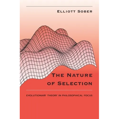 The Nature of Selection: Evolutionary Theory in Philosophical Focus - Paperback