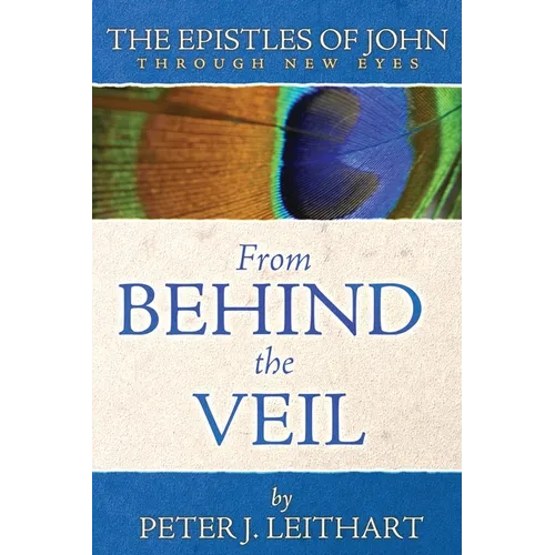From Behind the Veil: The Epistles of John Through New Eyes - Paperback