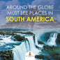 Around The Globe - Must See Places in South America - Paperback