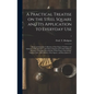 A Practical Treatise on the Steel Square and Its Application to Everyday Use: Being an Exhaustive Collection of Steel Square Problems and Solutions, " - Hardcover