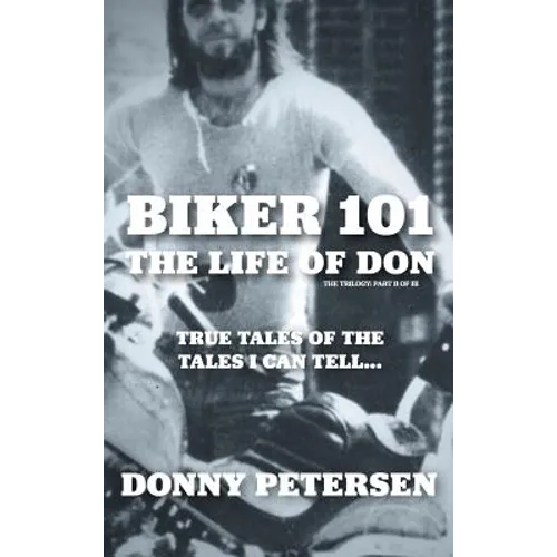Biker 101: The Life of Don: The Trilogy: II of III - Hardcover