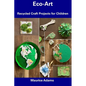 Eco-Art: Recycled Craft Projects for Children - Paperback