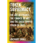 Token Supremacy: The Art of Finance, the Finance of Art, and the Great Crypto Crash of 2022 - Hardcover